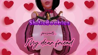 SlutieBoobies - My dear friend